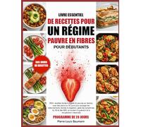 LIVRE ESSENTIEL DE RECETTES POUR UN RÉGIME PAUVRE EN FIBRES POUR DÉBUTANTS: 350+ recettes faciles à digérer et pauvres en résidus, avec des plans sur ... digestion, gérer les symptômes du SII et des