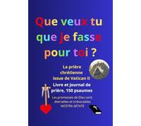 Livre et journal de prière, avec les 150 psaumes,: Les promesses de Dieu sont éternelles et irrévocables (Nostra Aetate, Vatican II), que veux tu que je fasse pour toi ? (Marc 10:51, Luc 18:41)