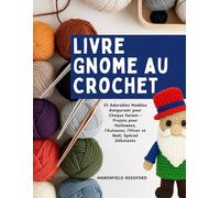 Livre Gnome au Crochet: 21 Adorables Modèles Amigurumi pour Chaque Saison - Projets pour Halloween, l’Automne, l’Hiver et Noël, Spécial Débutants