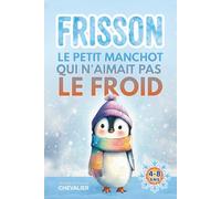 Livre illustré pour enfants de 4 ans à 8 ans: Frisson, le petit manchot qui n'aimait pas le froid, une histoire adorable sur l’amitié, le courage et le respect des autres. Idée cadeau fille et garçon.