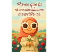 Livre islam enfant de 4 ans à 8 ans: Parce que tu es une musulmane merveilleuse - Recueil d'histoires islamiques - En accord avec le Coran et la Sounna ( 4 ans / 5 ans / 6 ans / 7 ans / 8 ans )