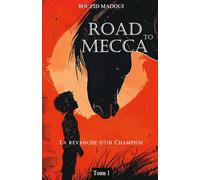 Livre islam enfants de 9 ans à 12 ans: Road To Mecca - Tome 1 - Roman pour enfant musulman - Histoire riche en suspens et aventure qui éduque le cœur ... musulmane ( CM1 / CM2 / 6 ème / 5 ème)