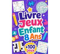 Livre Jeux Enfant 8 Ans: +100 JEUX - Défis futés pour stimuler la logique, l’attention et le plaisir de réfléchir