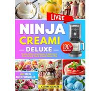 Livre Ninja Creami Deluxe: 190+ Recettes Faciles et Créatives pour la Ninja Creamy : Glaces, Sorbets, Yaourts, Boissons Glacées & Plus - Avec Infos Nutritionnelles.