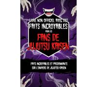 Livre non officiel avec des faits incroyables pour les fans de Jujutsu Kaisen - Faits incroyables et passionnants sur l’univers de Jujutsu Kaisen (Trivia et faits étonnants)