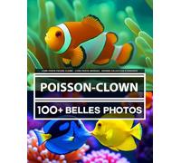 Livre Photo Poisson-clown - Livre Photo Animaux - Grande Collection Étonnante: 100 Belles Photos Dans Ce Fantastique Livre De Poisson-clown - Pour Enfants Et Adultes