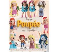 Livre Poupée au Crochet: Modèles Amigurumi Faciles et Adorables pour Tous les Niveaux