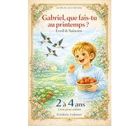 Livre pour enfant de 2 3 4 ans - Eveil et saisons Album jeunesse - Gabriel que fais-tu au printemps ? (Livre pour enfant de 2 3 4 5 6 ans - Je découvre en maternelle ou à la crèche)