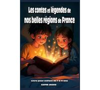 Livre pour enfant de 7 à 11 ans : Les contes et légendes de nos belles régions de France