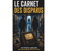 Livre pour enfants de 10 ans à 12 ans : Le Carnet des Disparus: Le roman mystère enfant haletant : action et suspense pour enfants de 10 à 12 ans - Le ... d'un collège qui cache un terrible secret