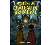 Livre pour enfants de 10 ans à 12 ans: Mystère au château de Brumeval - Roman jeunesse à suspense - Fans d’aventures et d’énigmes ( CM2 / 6 ème / 5 ème )