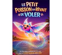 Livre pour enfants de 3 à 6 ans - Le petit poisson qui rêvait de voler.: Histoire du soir illustrée sur la confiance, le courage et le sens de l'amitié.