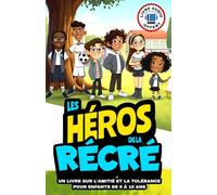 Livre pour enfants de 6 à 10 ans: les héros de la récré: Histoires éducatives sur l’amitié et la tolérance | Récits inspirants sur la bienveillance et le respect des autres