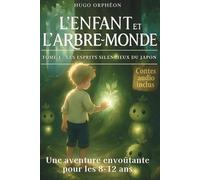 Livre pour enfants de 8 à 12 ans: L’Enfant et l’Arbre-Monde - Les Esprits du Japon - Un roman jeunesse captivant, plein de mystère et de poésie - Une histoire illustrée immersive et éducative
