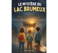 Livre pour enfants de 8 à 12 ans: Le Mystère du Lac Brumeux - Roman jeunesse d’aventure et de mystère - Enquête et énigmes pour jeunes détectives - Carte de Brumeval et quiz inclus
