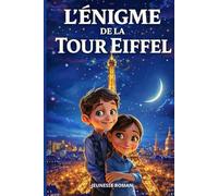 Livre pour enfants de 8 ans à 12 ans: L’énigme de la Tour Eiffel est une aventure illustrée passionnante, remplie d’énigmes, d’action et de secrets, ... en s’amusant. (Les Secrets du Patrimoine)
