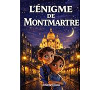 Livre pour enfants de 8 ans à 12 ans: L’Énigme de Montmartre - un roman d’aventure illustré, culturel et éducatif. (Les Secrets du Patrimoine)