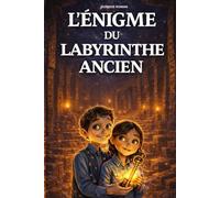 Livre pour enfants de 8 ans à 12 ans: L’Énigme du Labyrinthe Ancien - Une aventure illustrée intelligente qui développe la logique, la curiosité et le goût de l’histoire (Les Secrets du Patrimoine)