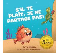 Livre pour enfants pour aider les enfants à apprendre à partager et à se faire des amis : S’IL TE PLAÎT, JE NE PARTAGE PAS!: - Empathie, amitié et ... 5 ans (Please I Won't Share in 8 languages)