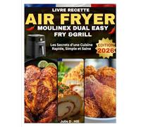 livre recette air fryer moulinex dual easy fry &grill: Les Secrets d’une Cuisine Rapide, Simple et Saine