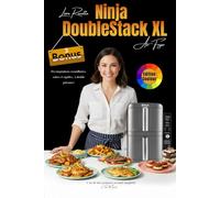Livre Recette Ninja DoubleStack XL Air Fryer: Edition Couleur, Des inspirations croustillantes, saines et rapides… à double puissance. Volailles, ... & Accompagnements, Petit-Déjeuner & Desserts