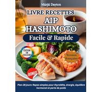 Livre Recettes AIP Hashimoto Facile & Rapide: Plan 28 jours: Repas simples pour thyroïdite, énergie, équilibre hormonal et perte de poids
