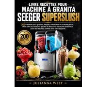 Livre Recettes Pour MACHINE À GRANITA Seeger Superslush: 200 recettes pour granités, frappés, milkshakes et cocktails glacés : dites adieu aux ... des résultats parfaits avec votre appareil.