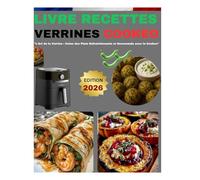 LIVRE RECETTES VERRINES COOKEO: "L'Art de la Verrine : Créez des Plats Rafraîchissants et Gourmands avec le Cookeo"