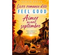 Livre romance d' été feel good Aimer avant septembre: Parfois il suffit d'un été pour tout changer...et pour aimer autrement