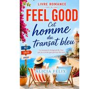 Livre Romance Roman feel good Cet homme du transat bleu: la romance feel good de l' été que je n' avais pas prévue du tout