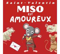 Livre Saint Valentin Enfant - MISO EST AMOUREUX AVEC PINA -: Merveilleuse Histoire, Pleine de Chaleur, de Courage et d'Amour, Livre Enfant de 2 à 6 Ans