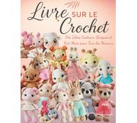 Livre sur le Crochet: Des Idées Cadeaux Uniques et Fait Main pour Tous les Niveaux