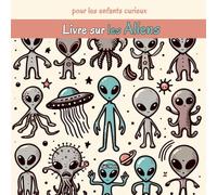 Livre sur les aliens pour les enfants curieux: Mystères, planètes lointaines et rencontres étranges!