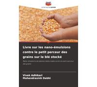 Livre sur les nano-émulsions contre le petit perceur des grains sur le blé stocké