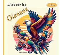 Livre sur les Oiseaux: Un livre amusant et éducatif pour les enfants de 4 à 8 ans, avec des faits fascinants, des illustrations colorées et des ... Aigle, Canard, Pigeon et le Moineau