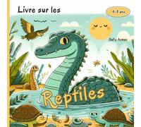 Livre sur les Reptiles: Un livre amusant et éducatif pour les enfants de 4 à 8 ans, avec des faits fascinants, des illustrations colorées et des ... Tortue, Crocodile, Lézard et le Caméléon