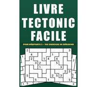 Livre Tectonic Facile Pour débutants 2: Cahier de 100 jeux de chiffres accessibles, idéal pour adultes et ados