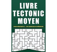 Livre Tectonic Moyen Pour débutnants 2: Cahier de 100 jeux de chiffres intermédiaires, idéal pour adultes et ados