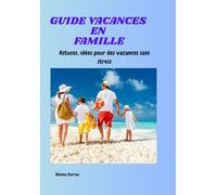 LIVRE VACANCES EN FAMILLE SANS STRESS: ASTUCES - IDEES - JEUX POUR PETITS EN VACANCES