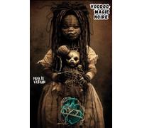 Livre Voodoo: magie noire et sorcellerie | Sorts secrets pratiques de protection pour une vie meilleure, rituels et nombreuses malédictions, neutralisez vos ennemis en français (Voodoo livre)