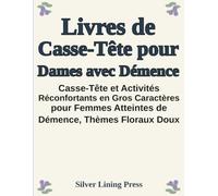 Livres de Casse-Tête pour Dames Atteintes de Démence: Casse-Tête et Activités Réconfortants en Gros Caractères pour Femmes Atteintes de Démence, avec ... Floraux Doux et des Jeux Mentaux Simples