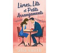 Livres, lits et petits arrangements: Une romance “amis avec avantages” et proximité forcée, pleine d’alchimie irrésistible (Amour au bureau)