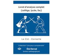 Livret d’analyse complet (collège, lycée, fac): Le Cid - Corneille (Lire pour comprendre)