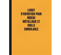 Livret d’entretien pour rideau métallique et grille enroulable: Carnet de suivi technique conforme et structuré