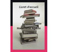 Livret d'accueil Assistante Maternelle Agréée: Un modèle complet et inspirant pour créer votre propre projet pédagogique et professionnel
