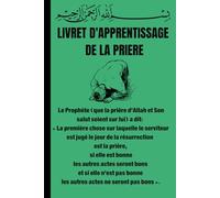 LIVRET D'APPRENTISSAGE DE LA PRIERE: apprendre les ablutions et la prière en Islam, 5 prières quotidiennes .