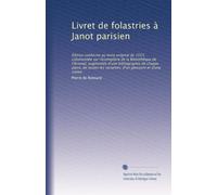 Livret de folastries à Janot parisien: Édition conforme au texte original de 1553, collationnée sur l'exemplaire de la Bibliothèque de l'Arsenal; ... les variantes, d'un glossaire et d'une notice