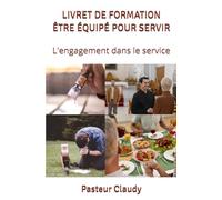 LIVRET DE FORMATION ÊTRE ÉQUIPÉ POUR SERVIR: L'engagement dans le service (LIVRETS DE FORMATION)