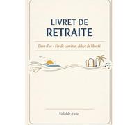 Livret de Retraite - Livre d’or Départ à la Retraite | Souvenirs & Messages | Cadeau Collègue, Ami ou Proche | Fin de Carrière, Début de Liberté