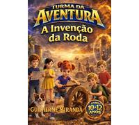 Livro 10 a 12 anos: Turma da Aventura: A Invenção da Roda: 2